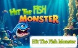 Hit the Fish Monster - Arcade Fishing Game